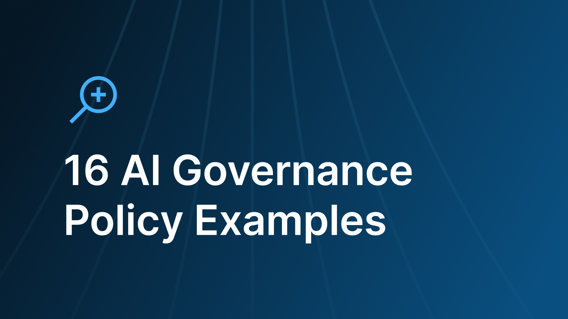 16 AI Governance Policy Examples